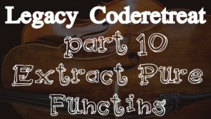 Legacy Code Extract Pure Functions